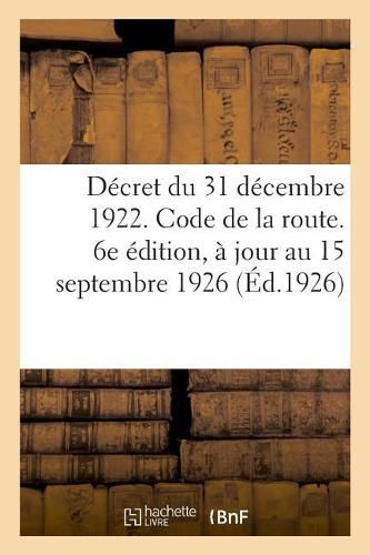 Decret Du 31 Decembre 1922. Code de la Route, Reglement General Sur La Police de la Circulation