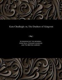 Cover image for Kate Chudleigh: Or, the Duchess of Kingston