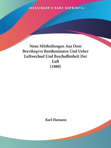 Cover image for Neue Mittheilungen Aus Dem Breviloqvvs Benthemianvs Und Ueber Luftwechsel Und Beschaffenheit Der Luft (1880)