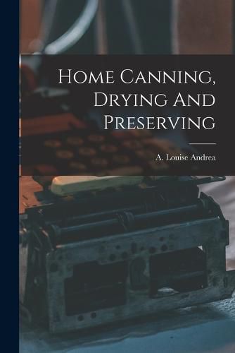 Cover image for Home Canning, Drying And Preserving