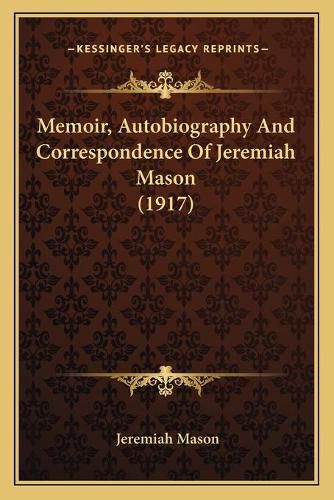 Cover image for Memoir, Autobiography and Correspondence of Jeremiah Mason (1917)