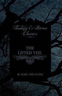 Cover image for The Lifted Veil (Fantasy and Horror Classics)