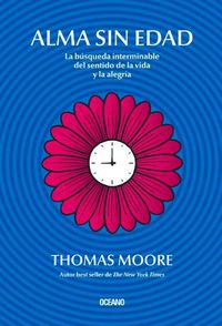 Cover image for Alma Sin Edad: La Busqueda Interminable del Sentido de la Vida Y La Alegria