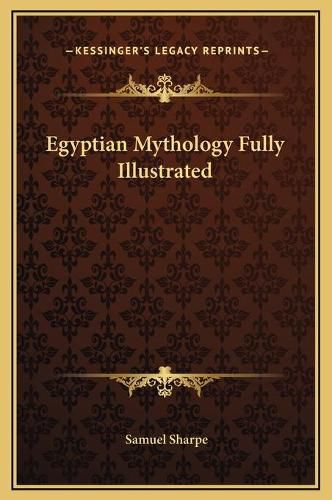 Cover image for Egyptian Mythology Fully Illustrated