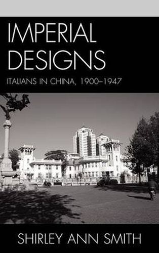 Cover image for Imperial Designs: Italians in China 1900-1947