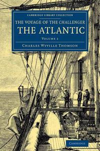 Cover image for Voyage of the Challenger: The Atlantic: A Preliminary Account of the General Results of the Exploring Voyage of HMS Challenger during the Year 1873 and the Early Part of the Year 1876