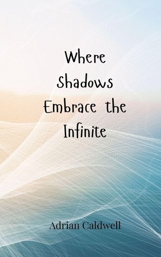 Cover image for Where Shadows Embrace the Infinite