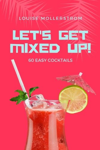 Cover image for Let's Get Mixed Up: Do you want to be a Home Bartender ? This Funny Mixology Book is gonna help you! Especially created for begginers but also can be used for professional Bartenders. Cocktails Recipe made simple. Drink like a Celebrity from movie.