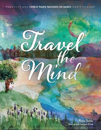 Cover image for Travel the Mind: A Book of Magical Meditations for Children