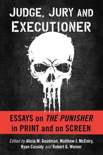 Judge, Jury and Executioner: Essays on The Punisher in Print and on Screen