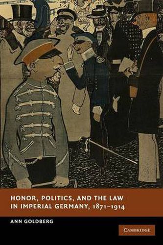 Cover image for Honor, Politics, and the Law in Imperial Germany, 1871-1914