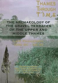 Cover image for The Archaeology of the Gravel Terraces of the Upper and Middle Thames: Late Prehistory 1500 BC-AD 50