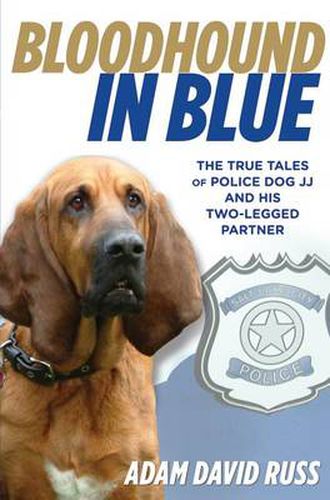 Cover image for Bloodhound in Blue: The True Tales Of Police Dog Jj And His Two-Legged Partner
