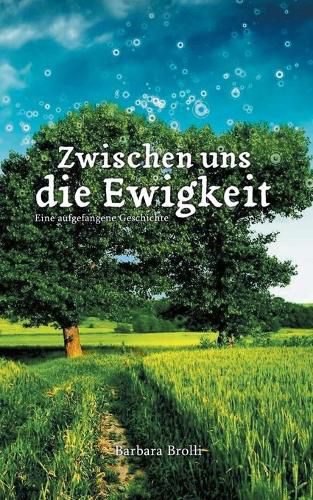 Cover image for Zwischen uns die Ewigkeit: Eine aufgefangene Geschichte
