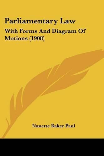 Cover image for Parliamentary Law: With Forms and Diagram of Motions (1908)