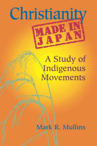 Cover image for Christianity Made in Japan: A Study of Indigenous Movements