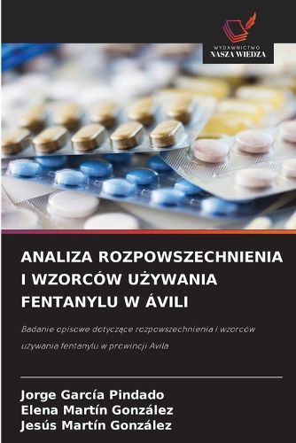 Cover image for Analiza Rozpowszechnienia I Wzorcow UŻywania Fentanylu W Avili