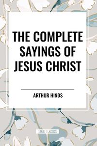 Cover image for The Complete Sayings of Jesus Christ