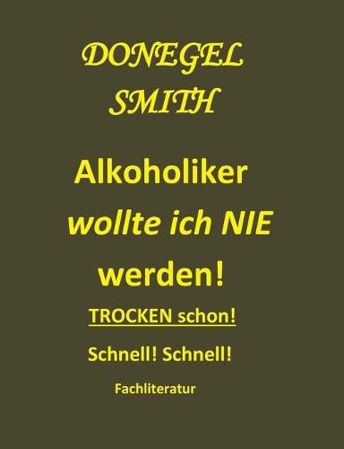 Cover image for Alkoholiker wollte ich nie werden!: Trocken schon! Schnell!