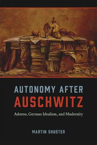 Cover image for Autonomy After Auschwitz: Adorno, German Idealism, and Modernity