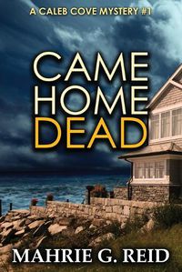 Cover image for Came Home Dead: A Caleb Cove Mystery