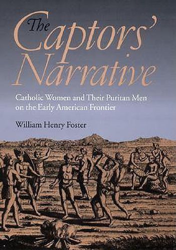 Cover image for The Captors' Narrative: Catholic Women and Their Puritan Men on the Early American Frontier