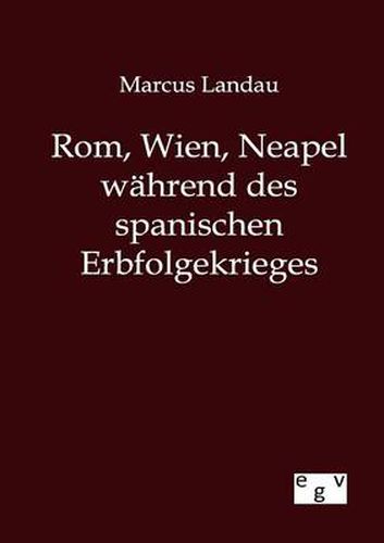 Cover image for Rom, Wien, Neapel wahrend des spanischen Erbfolgekrieges