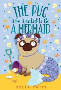 Cover image for The Pug Who Wanted to Be a Mermaid