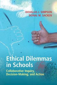 Cover image for Ethical Dilemmas in Schools: Collaborative Inquiry, Decision-Making, and Action