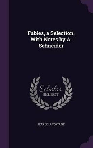 Cover image for Fables, a Selection, with Notes by A. Schneider