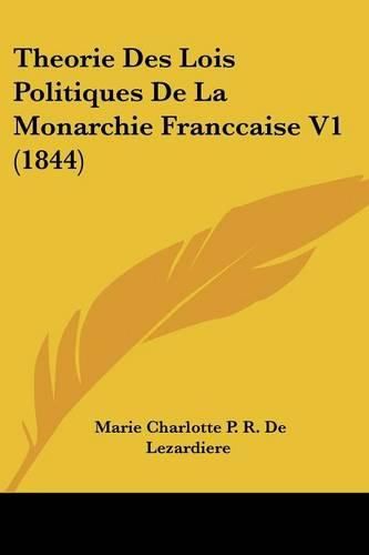 Cover image for Theorie Des Lois Politiques de La Monarchie Franccaise V1 (1844)