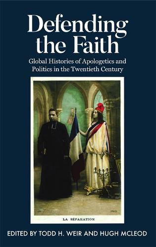 Cover image for Defending the Faith: Global Histories of Apologetics and Politics in the Twentieth Century