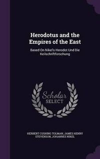 Cover image for Herodotus and the Empires of the East: Based on Nikel's Herodot Und Die Keilschriftforschung