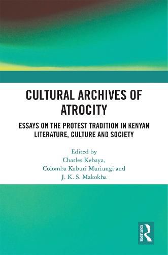 Cover image for Cultural Archives of Atrocity: Essays on the Protest Tradition in Kenyan Literature, Culture and Society