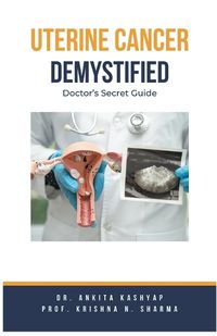 Cover image for Uterine Cancer Demystified Doctors Secret Guide