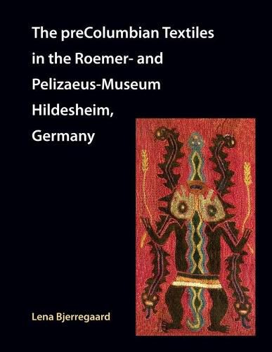 Cover image for The preColumbian Textiles in the Roemer- and Pelizaeus-Museum Hildesheim, Germany