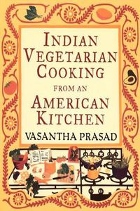 Cover image for Indian Vegetarian Cooking from an American Kitchen
