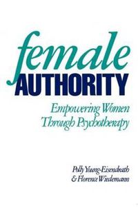 Cover image for Female Authority: Empowering Women Through Psychotherapy