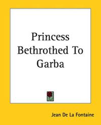 Cover image for Princess Bethrothed to Garba