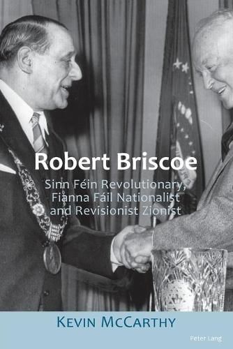 Cover image for Robert Briscoe: Sinn Fein Revolutionary, Fianna Fail Nationalist and Revisionist Zionist