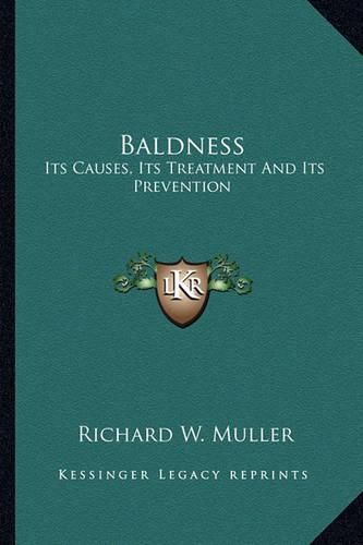 Baldness: Its Causes, Its Treatment and Its Prevention