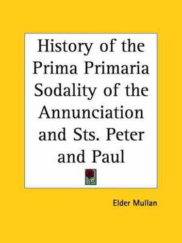 Cover image for History of the Prima Primaria Sodality of the Annunciation and Sts. Peter and Paul (1917)