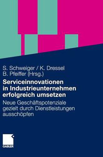 Cover image for Serviceinnovationen in Industrieunternehmen erfolgreich umsetzen: Neue Geschaftspotenziale gezielt durch Dienstleistungen ausschoepfen