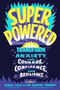 Cover image for Superpowered: Transform Anxiety into Courage, Confidence, and Resilience