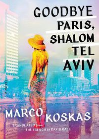 Cover image for Goodbye Paris, Shalom Tel Aviv: A Novel