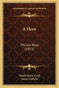 Cover image for A Hero: Philipa Acentsacentsa A-Acentsa Acentss Book (1853)