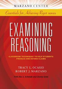 Cover image for Examining Reasoning: Classroom Techniques to Help Students Produce and Defend Claims