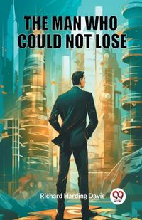 Cover image for The Man Who Could Not Lose