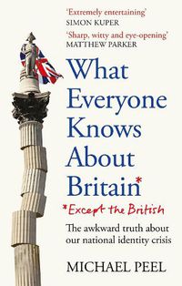 Cover image for What Everyone Knows About Britain* (*Except The British)