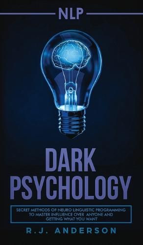 Cover image for nlp: Dark Psychology - Secret Methods of Neuro Linguistic Programming to Master Influence Over Anyone and Getting What You Want (Persuasion, How to Analyze People)